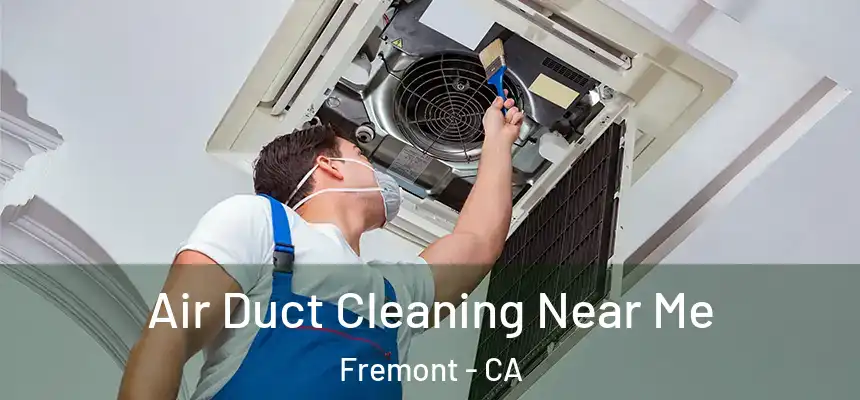 Air Duct Cleaning Near Me Fremont - CA