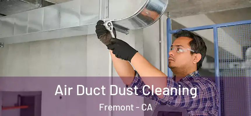 Air Duct Dust Cleaning Fremont - CA