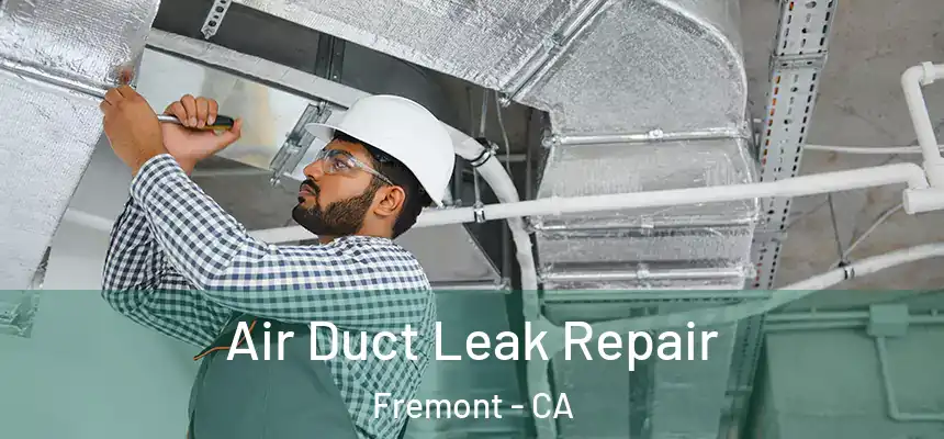 Air Duct Leak Repair Fremont - CA