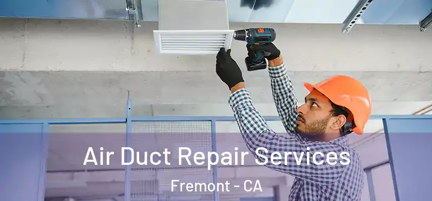 Air Duct Repair Services Fremont - CA