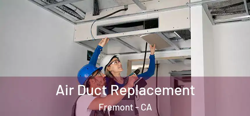  Air Duct Replacement Fremont - CA
