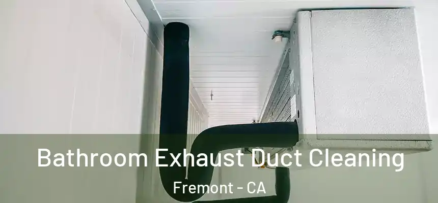 Bathroom Exhaust Duct Cleaning Fremont - CA