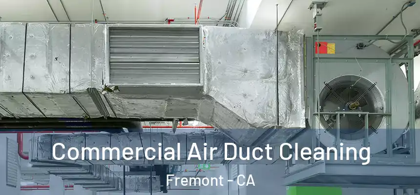 Commercial Air Duct Cleaning Fremont - CA