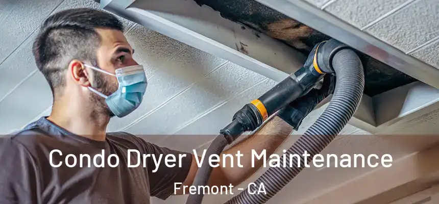  Condo Dryer Vent Maintenance Fremont - CA