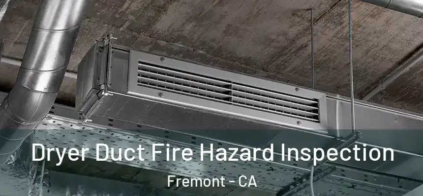 Dryer Duct Fire Hazard Inspection Fremont - CA