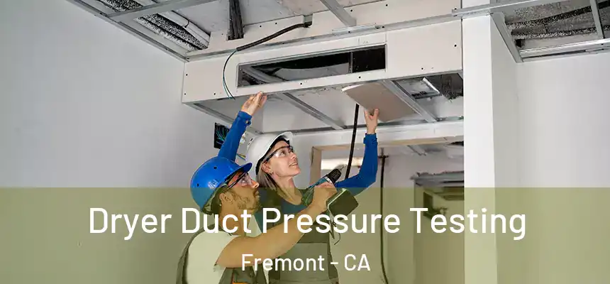 Dryer Duct Pressure Testing Fremont - CA