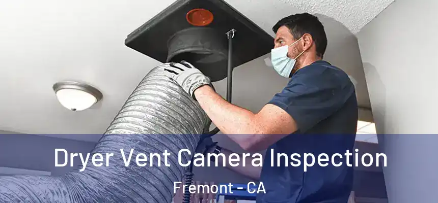  Dryer Vent Camera Inspection Fremont - CA