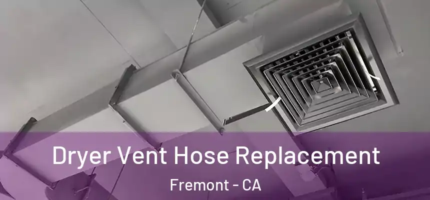 Dryer Vent Hose Replacement Fremont - CA