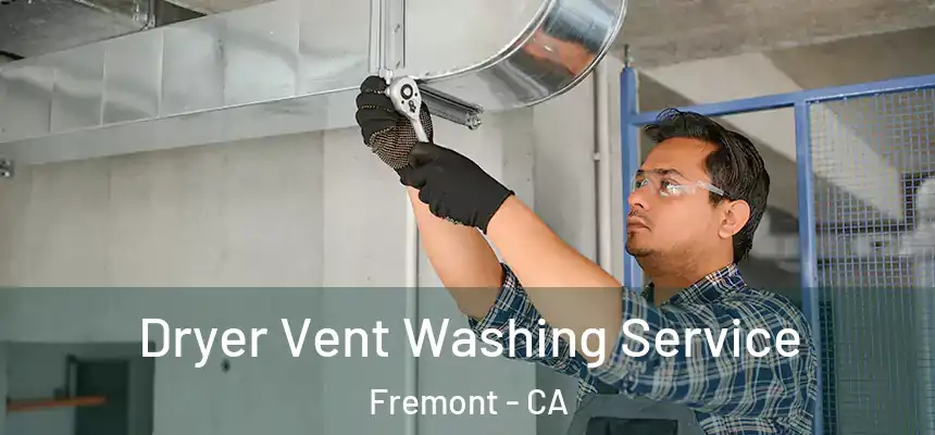  Dryer Vent Washing Service Fremont - CA