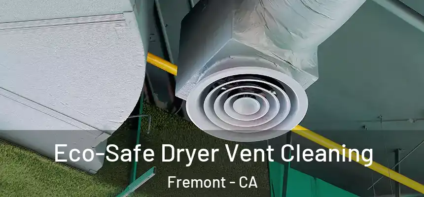  Eco-Safe Dryer Vent Cleaning Fremont - CA