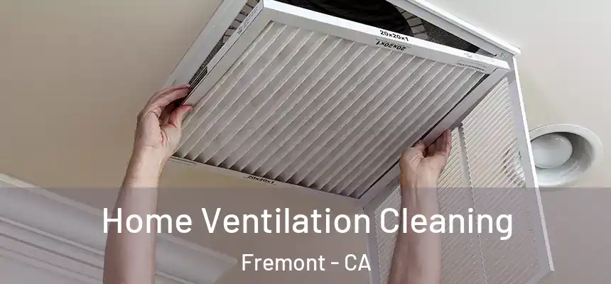 Home Ventilation Cleaning Fremont - CA