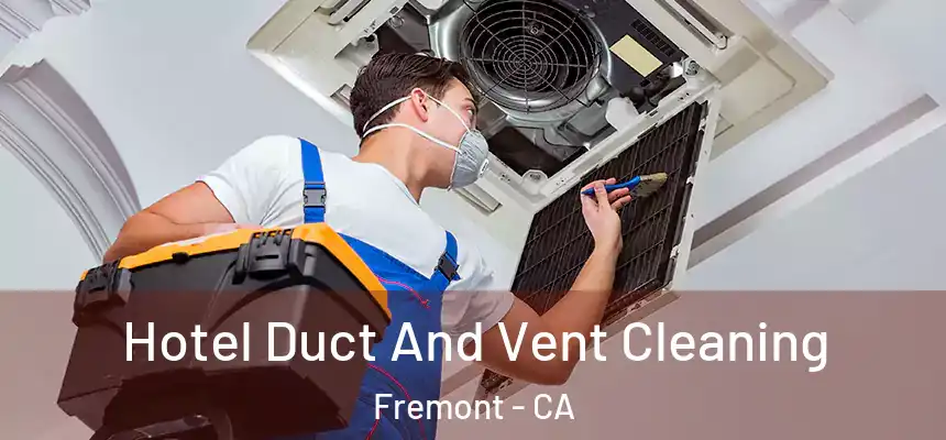  Hotel Duct And Vent Cleaning Fremont - CA