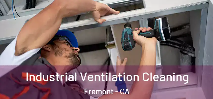 Industrial Ventilation Cleaning Fremont - CA