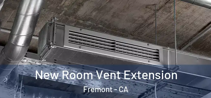  New Room Vent Extension Fremont - CA