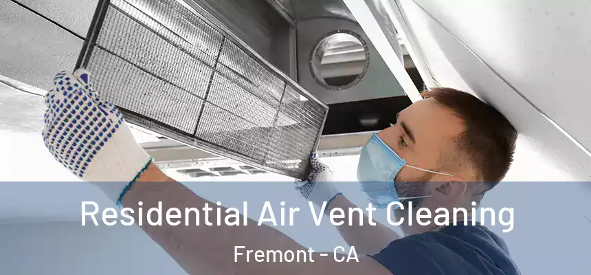 Residential Air Vent Cleaning Fremont - CA