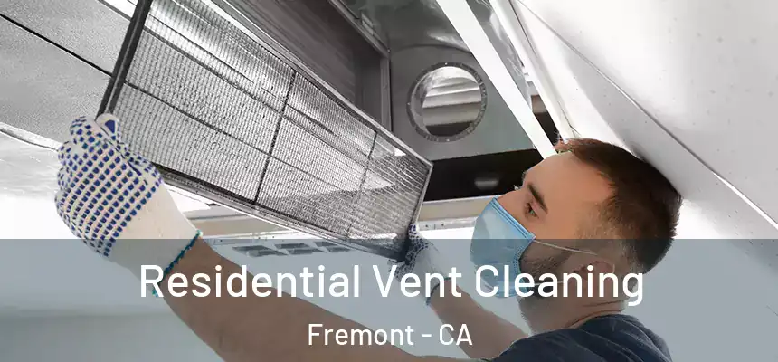 Residential Vent Cleaning Fremont - CA