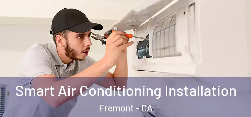 Smart Air Conditioning Installation Fremont - CA