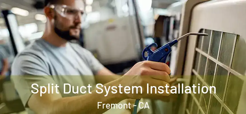 Split Duct System Installation Fremont - CA