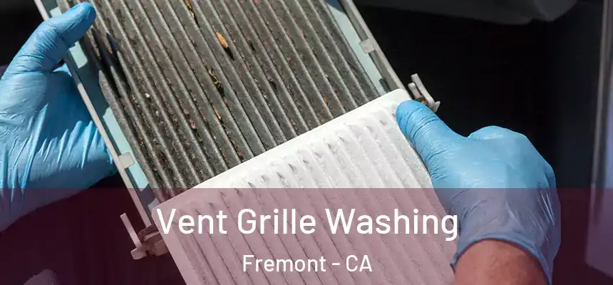 Vent Grille Washing Fremont - CA