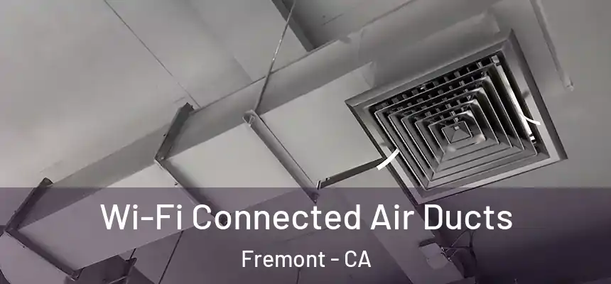  Wi-Fi Connected Air Ducts Fremont - CA